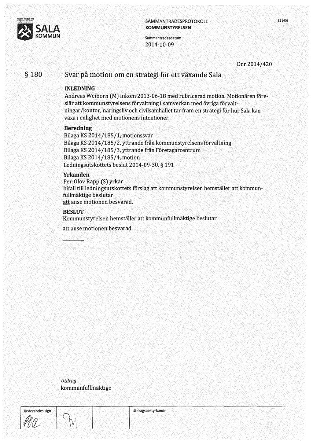 31 (40) 2014 10 09 180 Svar på motion om en strategi för ett växande Sala Dnr 2014/420 Andreas Weiborn (M) inkom 2013 06 18 med rubricerad motion.