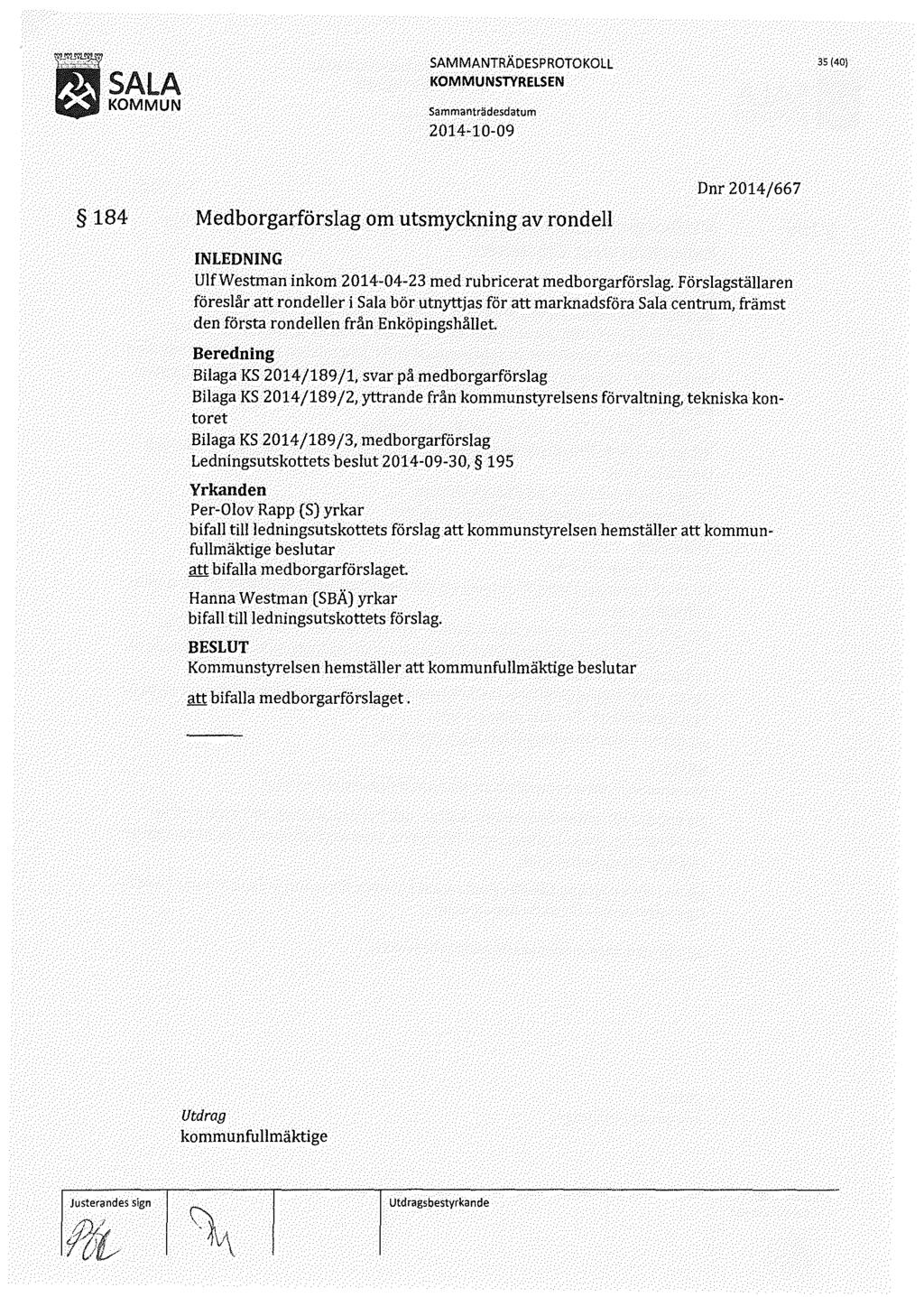 35 (40) 184 Medborgarförslag om utsmyckning av rondell Dnr 2014/667 UlfWestman inkom 2014-04-23 med rubricerat medborgarförslag.