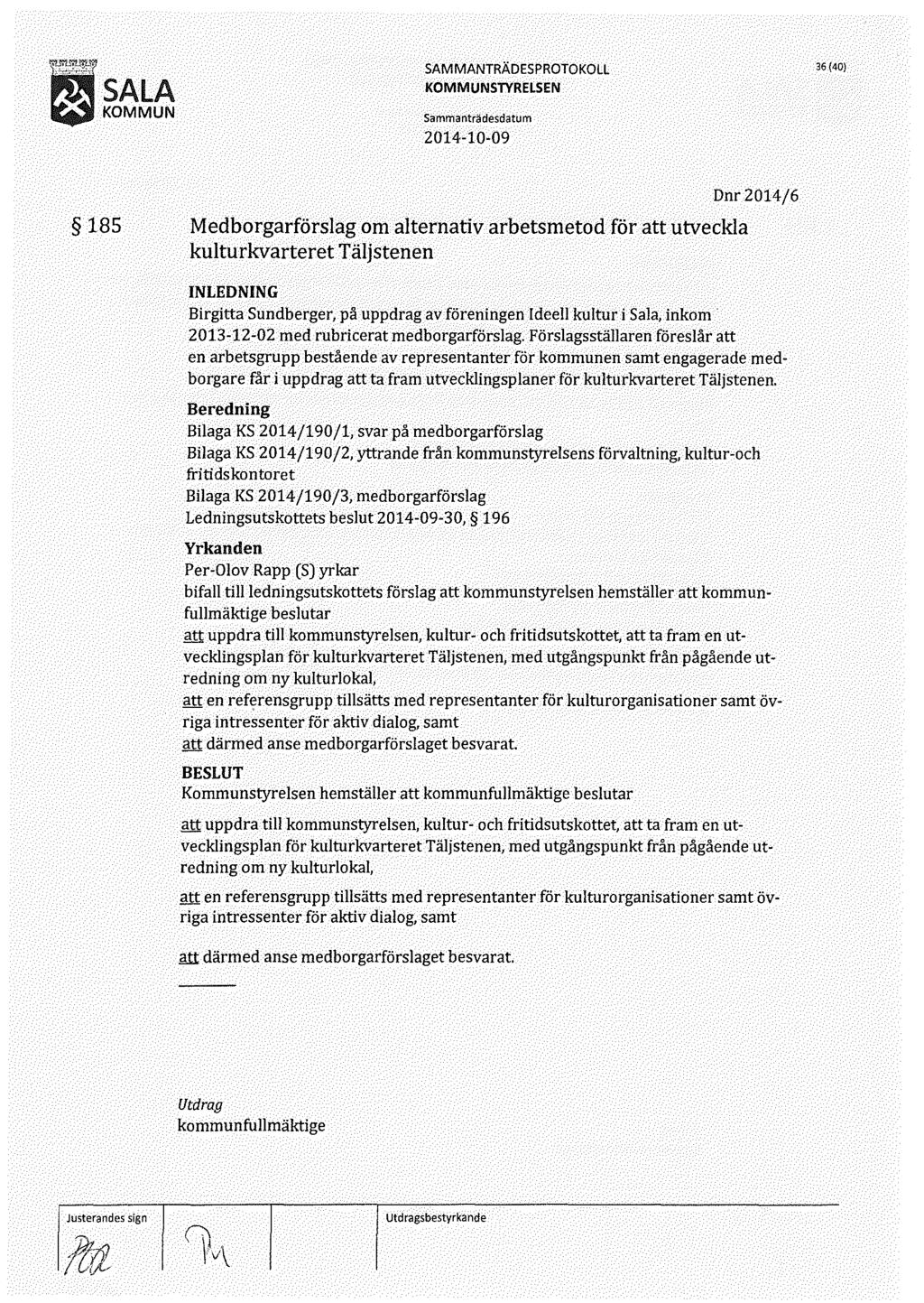 36 (40) 185 Medborgarförslag om alternativ arbetsmetod för att utveckla kulturkvarteret Täljstenen Dnr2014/6 Birgitta Sundberger, på uppdrag av föreningen Ideell kultur i Sala, inkom 2013-12-02 med