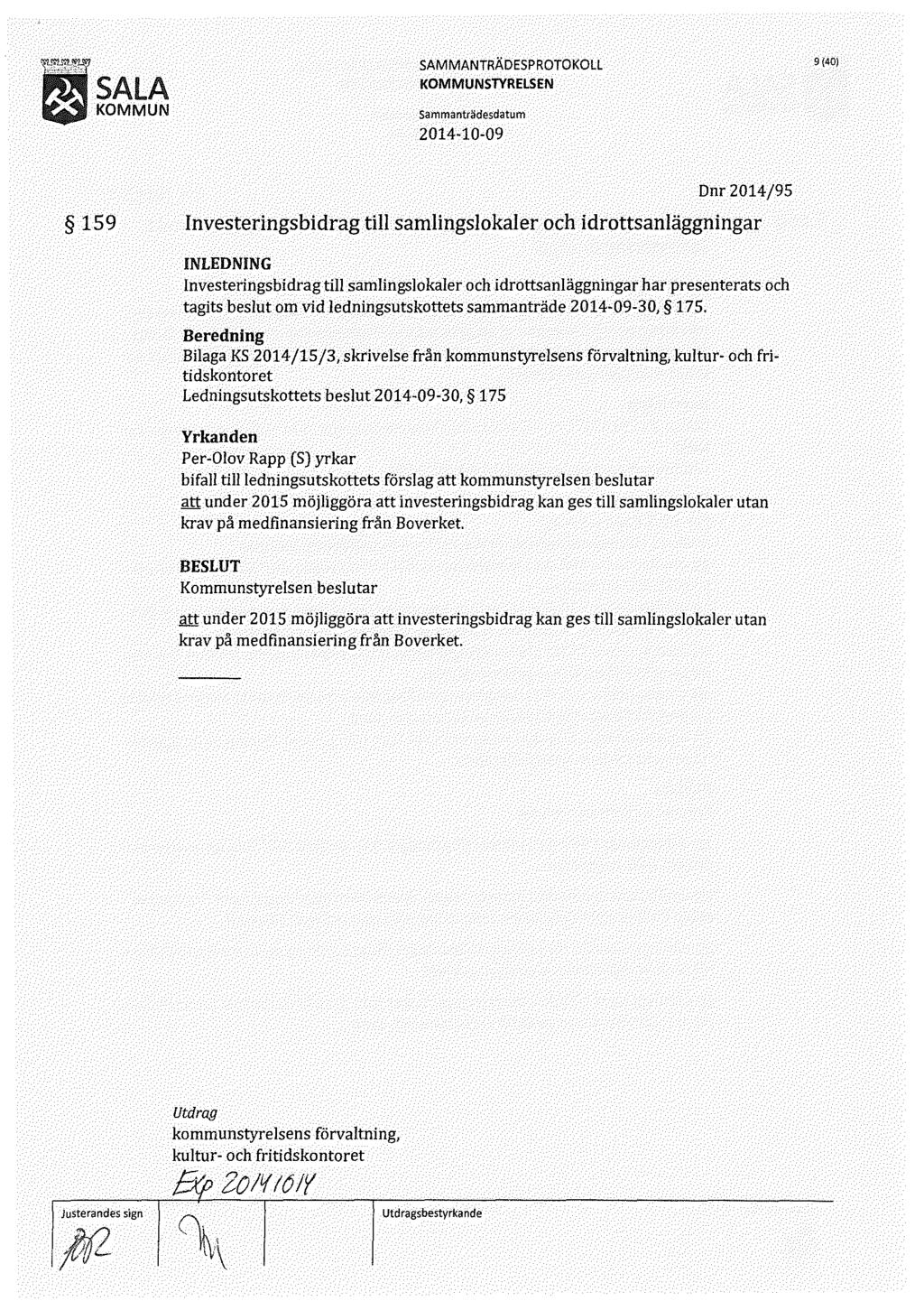 l sala KOMMUN 9 (40) 159 Dnr 2014/95 Investeringsbidrag till samlingslokaler och idrottsanläggningar Investeringsbidrag till samlingslokaler och idrottsanläggningar har presenterats och tagits beslut