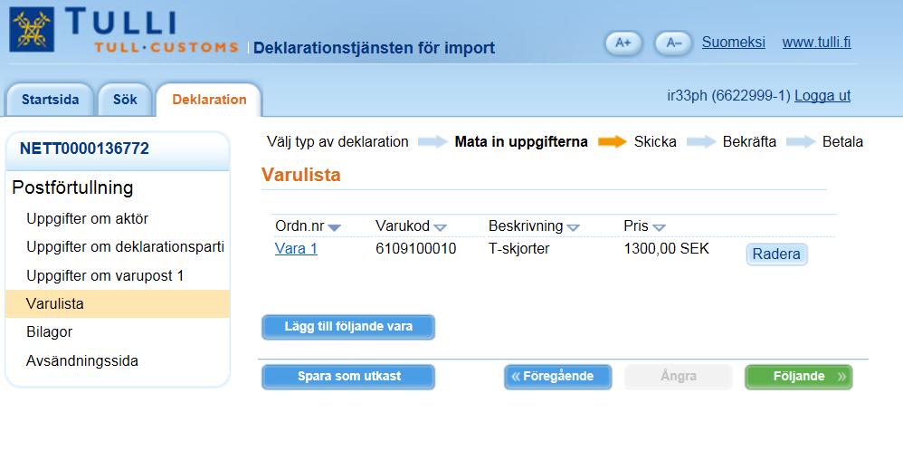 Varulista På varulistan visas ett sammandrag över de varor som matats in. 1.