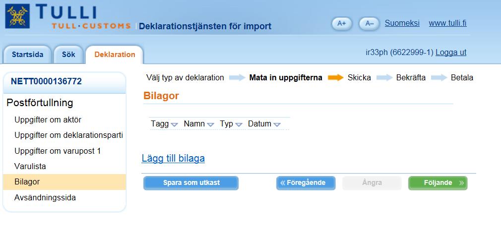 Bilagor Bilagorna skickas på denna sida. Bifogade filer Du kan bifoga filer, såsom faktura, inköpskvitto eller orderbekräftelse. Dessa handlingar kan försnabba behandlingen av deklarationen på Tullen.