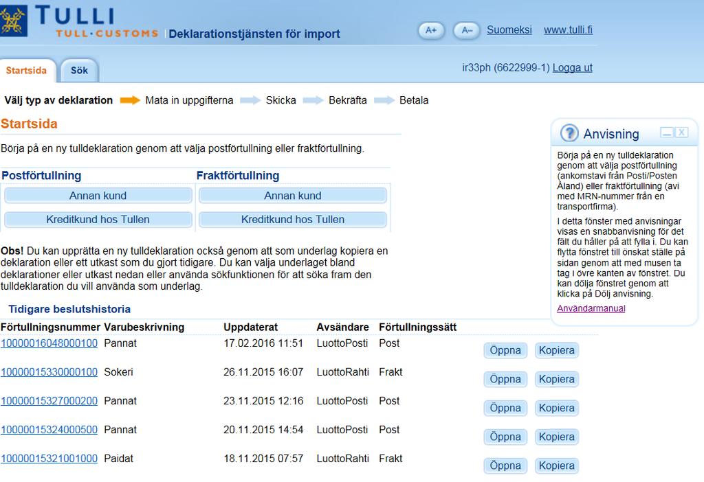 Val av deklaration Börja fylla i en ny tulldeklaration genom att välja Postförtullning/Annan kund eller Kreditkund hos Tullen, om du från Posten fått en ankomstavi gällande en försändelse som ska