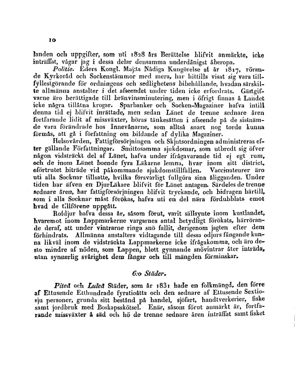 10 landen och uppgifter, som uti 1828 års Berättelse blifvit anmärkte» icke inträffat, vägar jag i dessa delar densamma underdånigst åberopa. Politie. Eders Kongl.