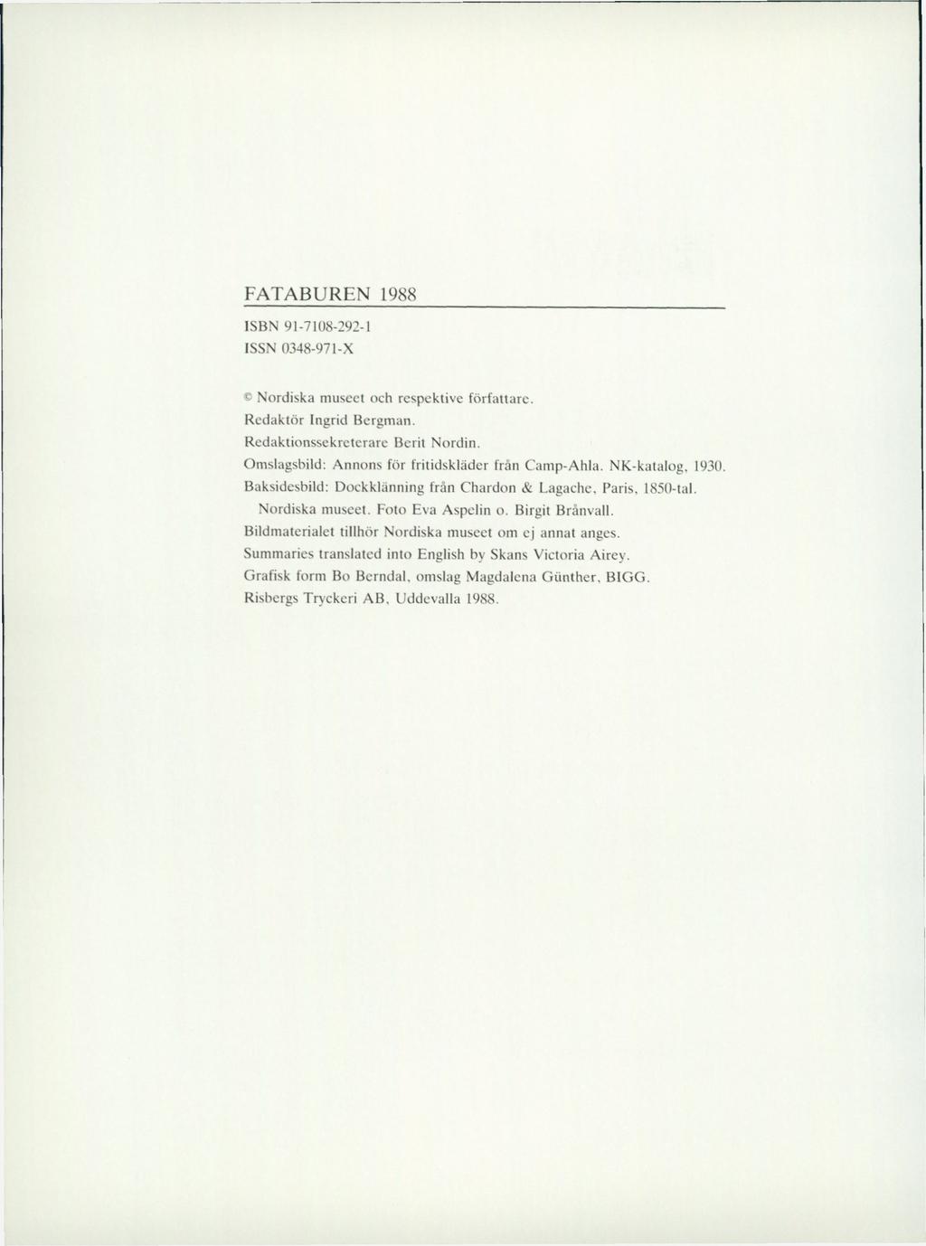 FATABUREN 1988 ISBN 9I-7108-292-I ISSN 0348-971-X Nordiska museet och respektive författare. Redaktör Ingrid Bergman. Redaktionssekreterare Berit Nordin.