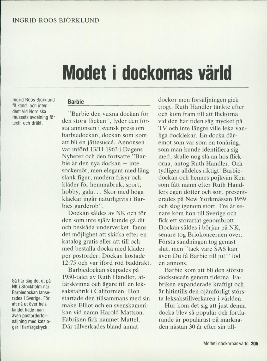 INGRID ROOS BJÖRKLUND Modet i dockornas värld Ingrid Roos Björklund fil.kand. och intendent vid Nordiska museets avdelning för textil och dräkt.