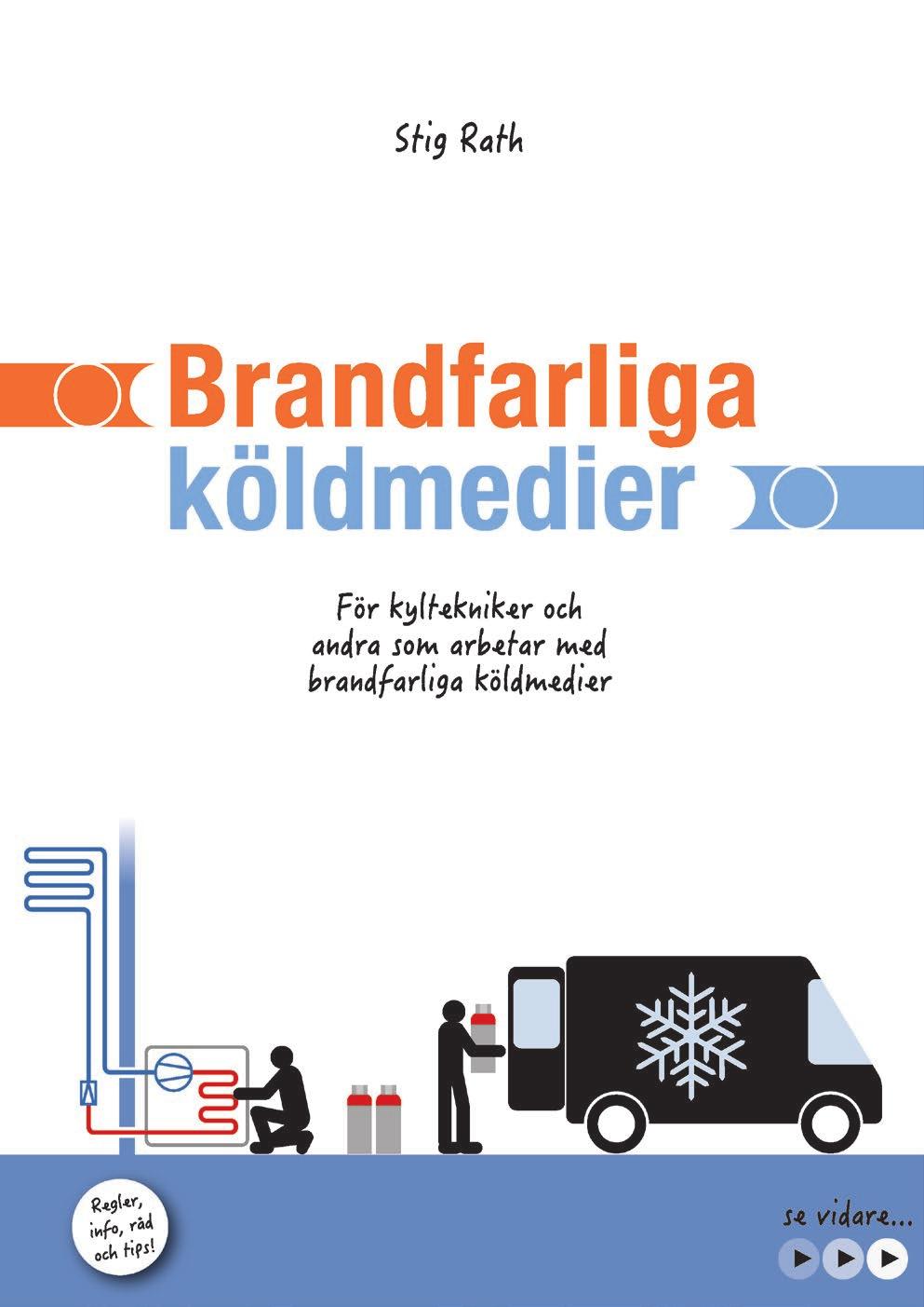 Häfte om brandfarliga köldmedier finns att beställa i SKVP webshop. Brandfarliga köldmedier (artikelnr 192103) - För kyltekniker och andra som arbetar med brandfarliga köldmedier.