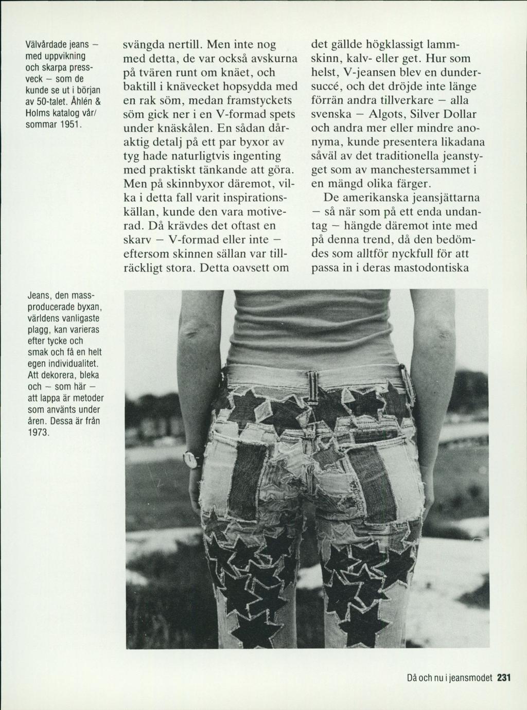 Välvårdade jeans - med uppvikning och skarpa pressveck - som de kunde se ut i början av 50-talet. Åhlén & Holms katalog vår/ sommar 1951. svängda nertill.