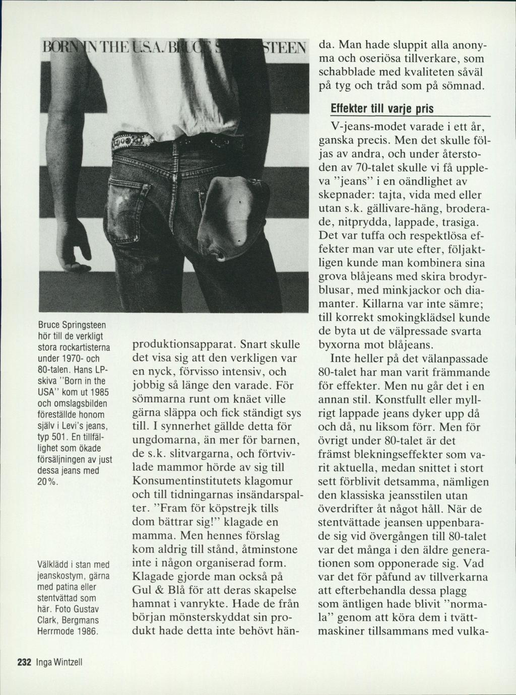 Bruce Springsteen hör till de verkligt stora rockartisterna under 1970- och 80-talen. Hans LPskiva Born in the USA kom ut 1985 och omslagsbilden föreställde honom själv i Levi s jeans, typ 501.