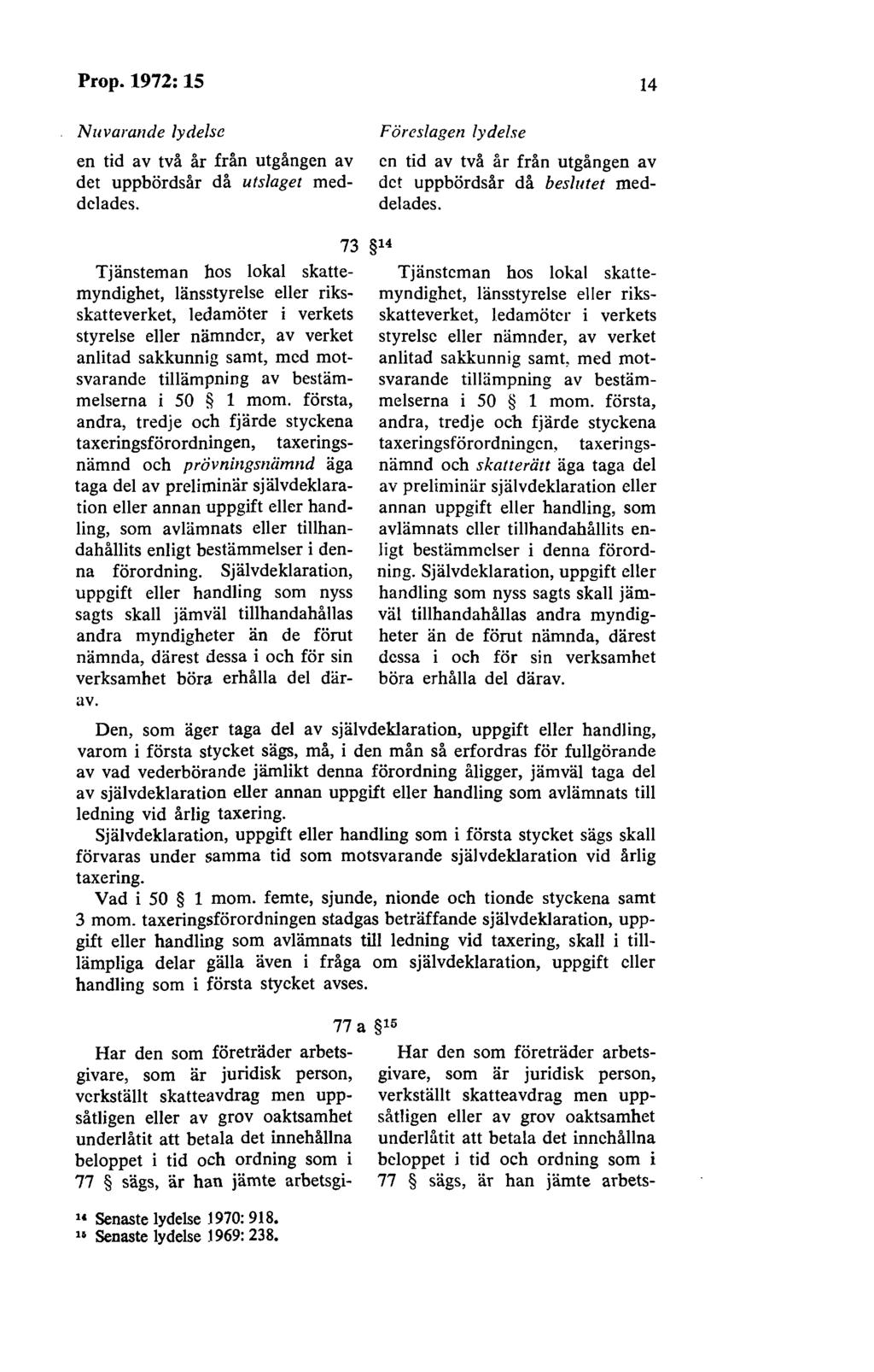 Prop. 1972:15 Nuvarande lydelse en tid av två år från utgången av det uppbördsår då utslaget meddelades. Föreslagen lydelse 14 en tid av två år från utgången av det uppbördsår då beslutet meddelades.