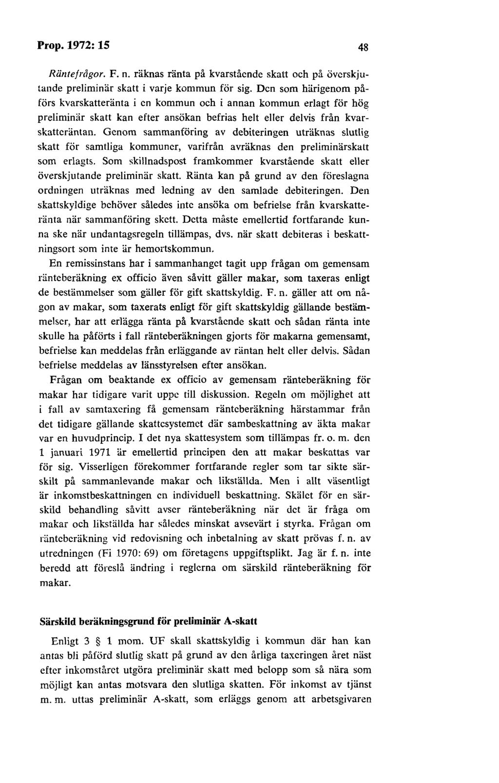 Prop.1972:15 48 Räntefrågor. F. n. räknas ränta på kvarstående skatt och på överskjutande preliminär skatt i varje kommun för sig.