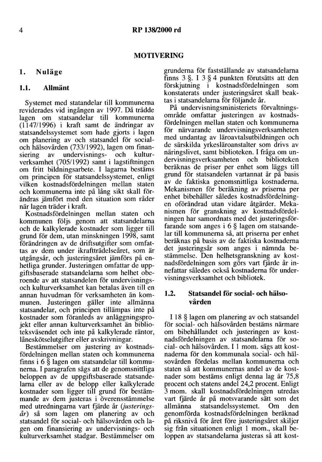 4 RP 138/2000 rd MOTIVERING l. Nuläge 1.1. Allmänt Systemet med statandelar till kommunerna reviderades vid ingången av 1997.