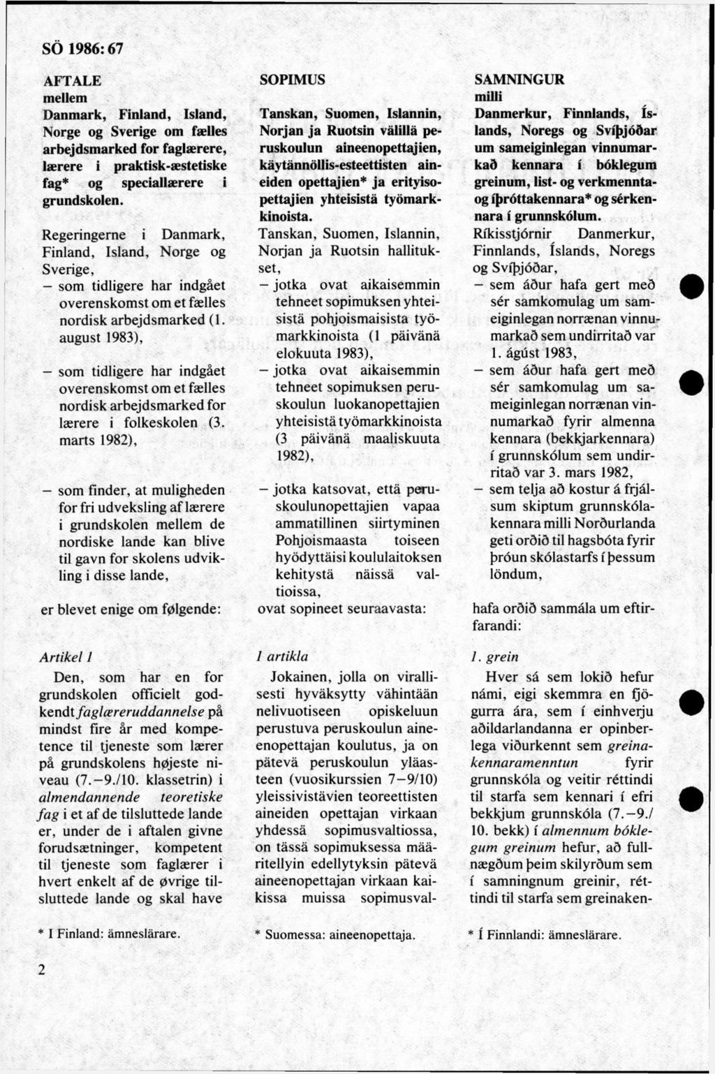 AFTALE mellem Danmark, Finland, Island, Norge og Sverige om faelles arbejdsmarked for faglaerere, laerere i praktisk-aestetiske fag* og speciallaerere i grundskolen.