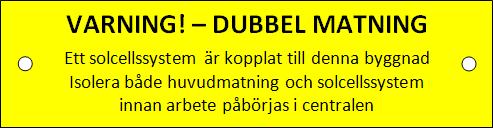 Lastfrånskiljaren ska förses med en tydlig röd skylt. Jordning Behovet av jordning bedöms från fall till fall.