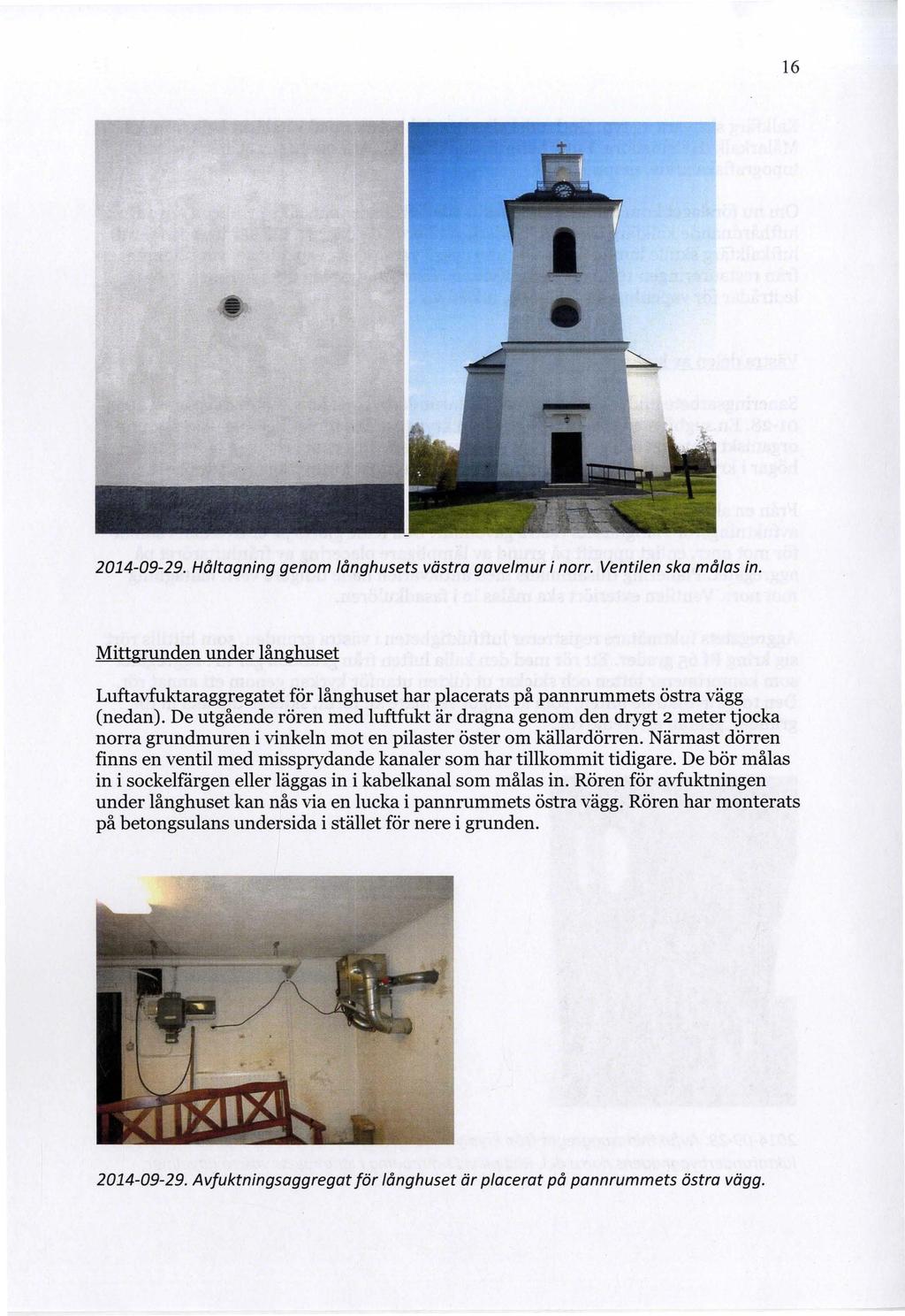 16 2014-09-29. Håltagning genom långhusets västra gavelmur i norr. Ventilen ska målas in.