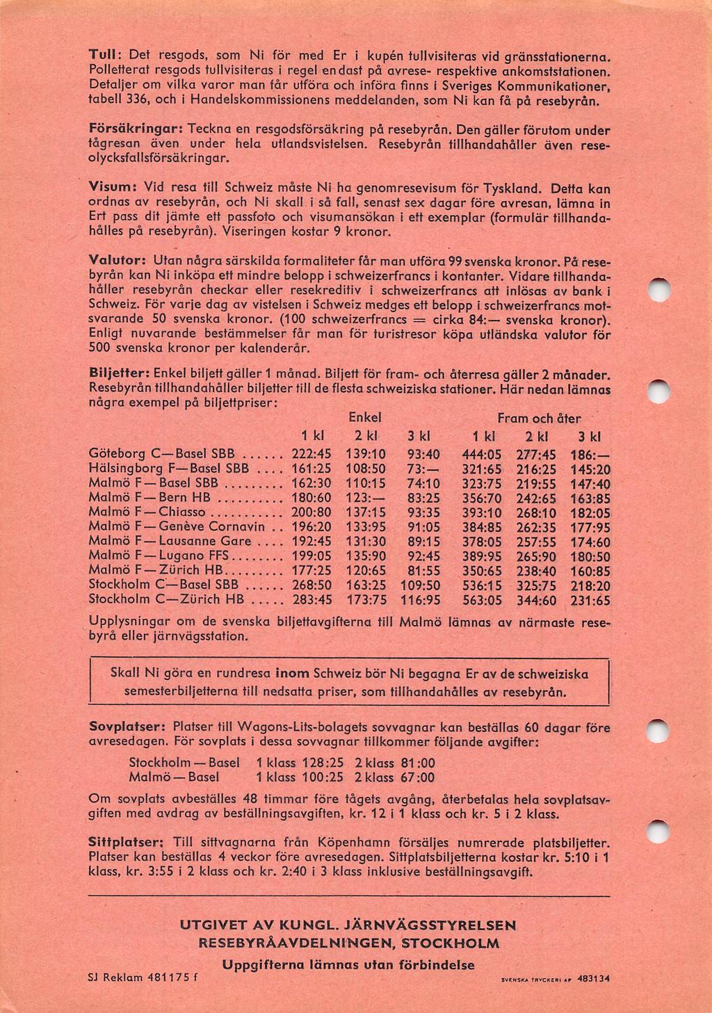 Tull; Det resgods, som Ni för med Er I kupén tullvlsiteras vid gränsstationerna. Poiietterat resgods tuiivisiteras i regel endast på avrese- respektive ankomststationen.