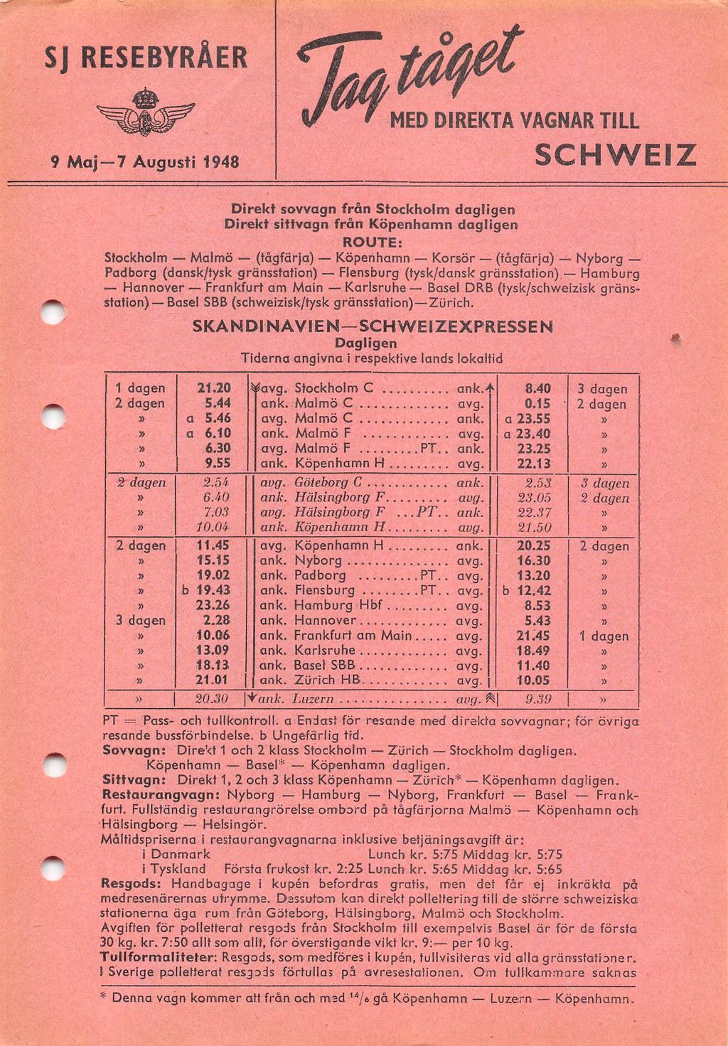 SJ RESEBYRÅER MED DIREKTA VAGNAR TILL 9 Maj 7 Augusti 1948 SCHWEIZ Direkt sovvagn från Stockholm dagligen Direkt sittvagn från Köpenhamn dagligen ROUTE: Stockholm Malmö (tågfärja) Köpenhamn Korsör