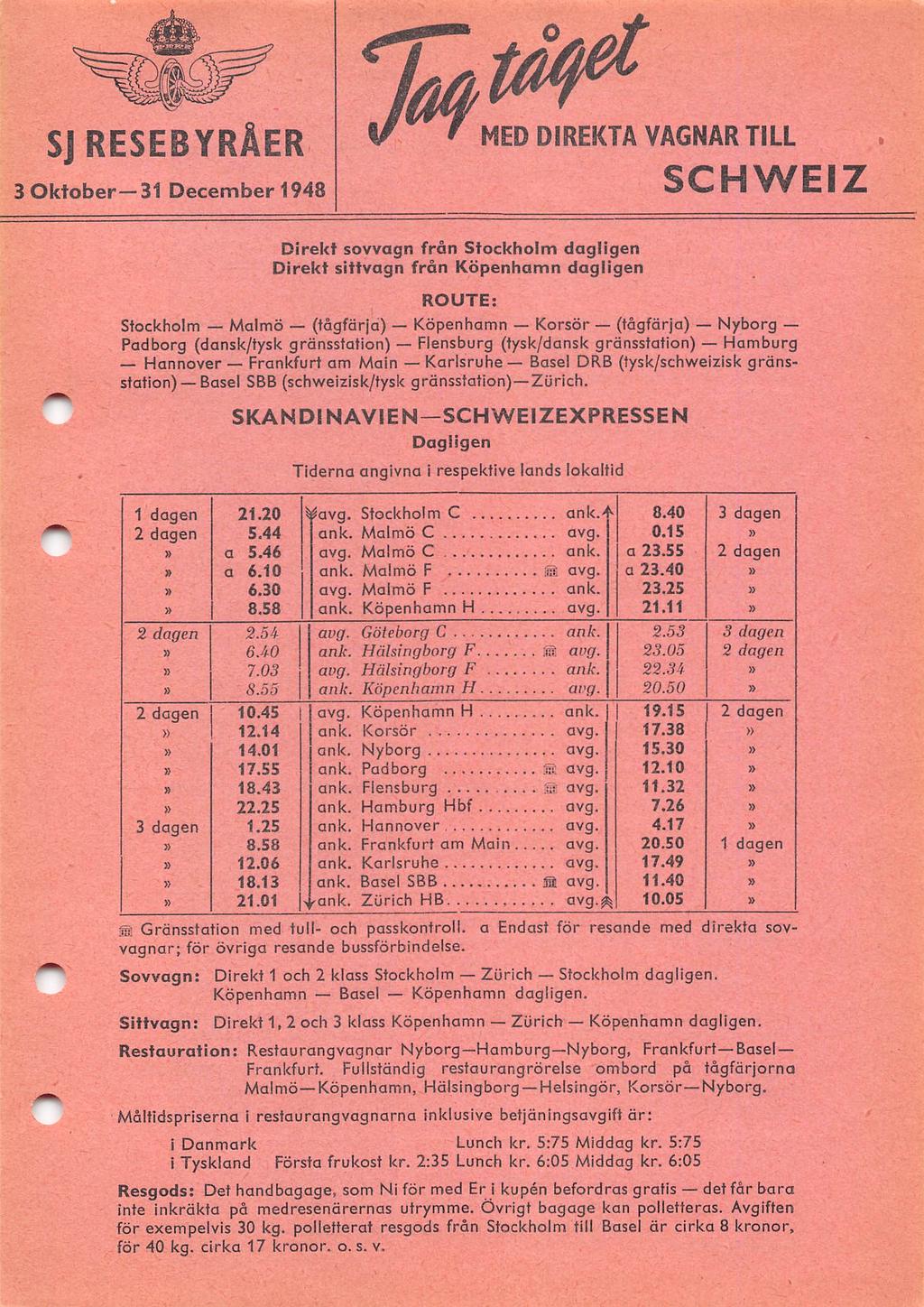 SJ RESEBYRÅER 3 Oktober 31 December 1948 If ' MED DIREKTA)VAGNAR TILL SCHWEIZ Direkt sovvagn från Stockholm dagligen Direkt sittvagn från Köpenhamn dagligen ROUTE: Stockholm Malmö (fågfärjd)