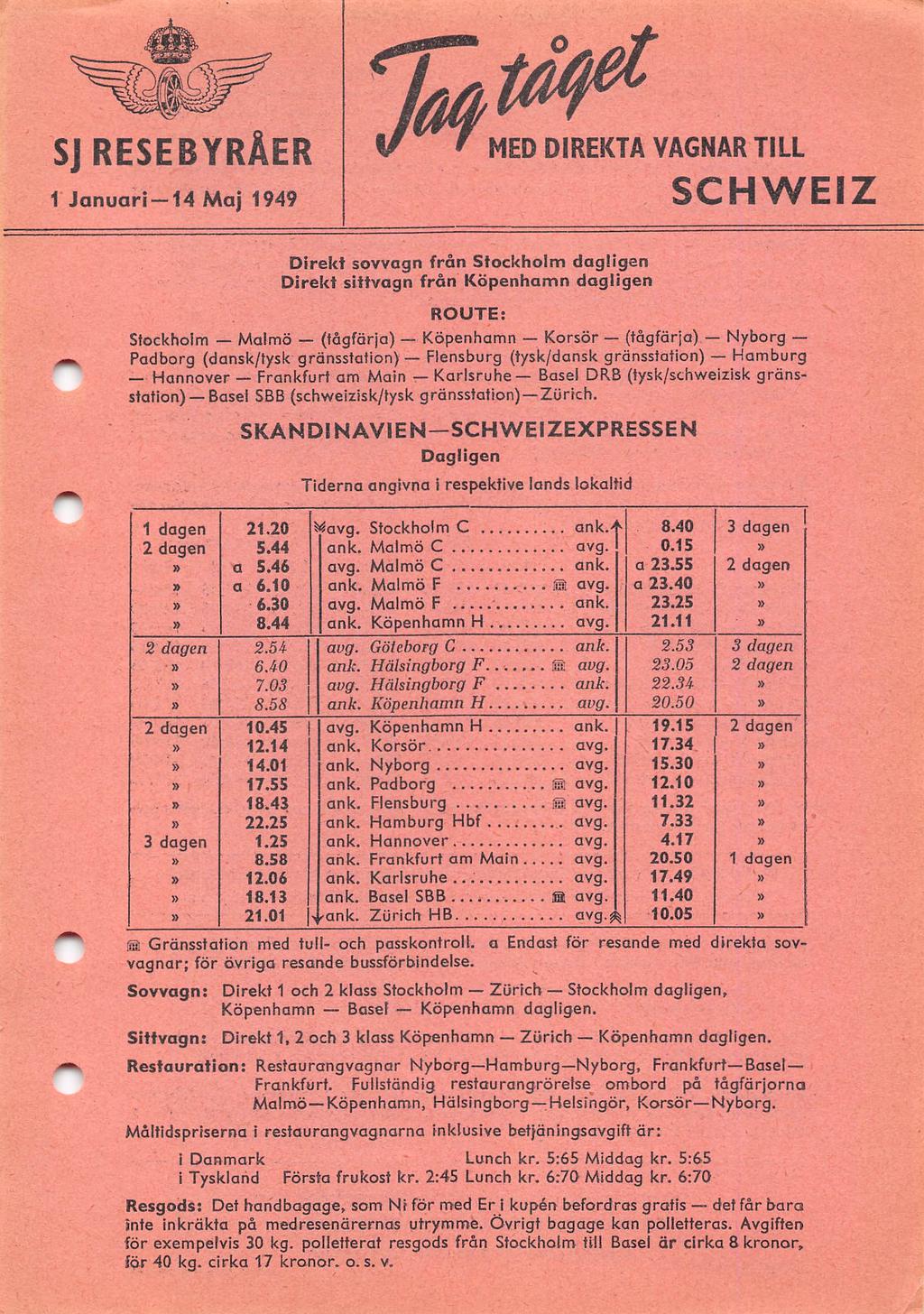 SJ RESEBYRÅER 1 Januari 14 Maj 1949 VAGNAR TILL SCHWEIZ Direkt sovvagn från Stockholm dagiigen Direkt sittvagn från Köpenhamn dagligen ROUTE: Stockholm Malmö (tågfärja) Köpenhamn Korsör (tågförja)