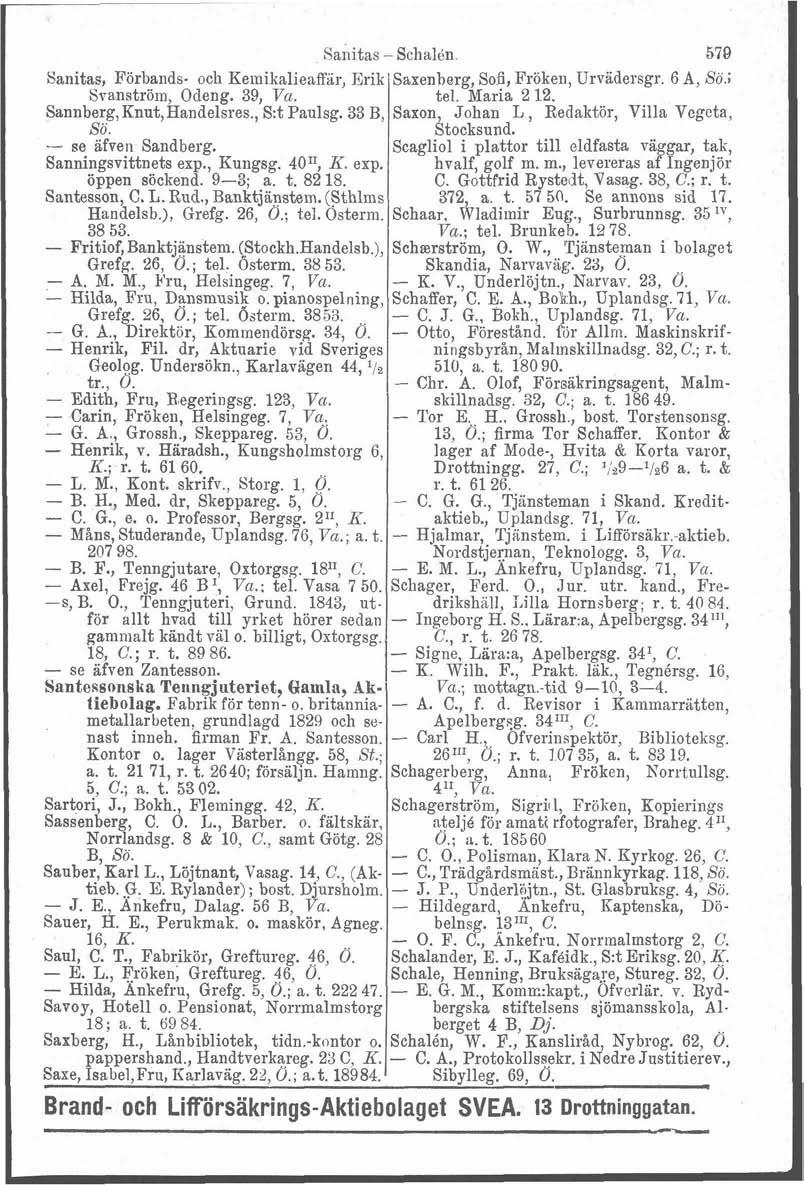 -p- Sanitas, Förbands- och Keinikalieaffiir, Erik Saxenberg, 806, Fröken, Urvadersgr. 6 A, So.; Sranströin, Odeng. 39, Va. tel. Maria 2 12. Sannberg,Knut,Handelsres., S:t Paulsg. 33 B.