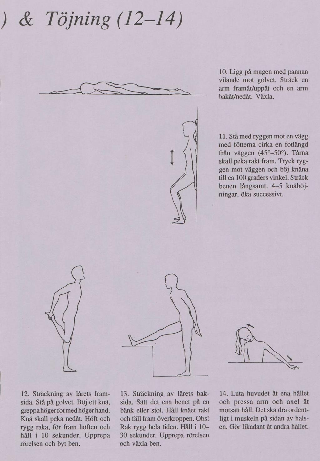 ) & Töjning (12-14) 10. Ligg på magen med pannan vilande mot golvet. Sträck en arm framåt/uppåt och en arm bakåt/nedåt. Växla. 11.
