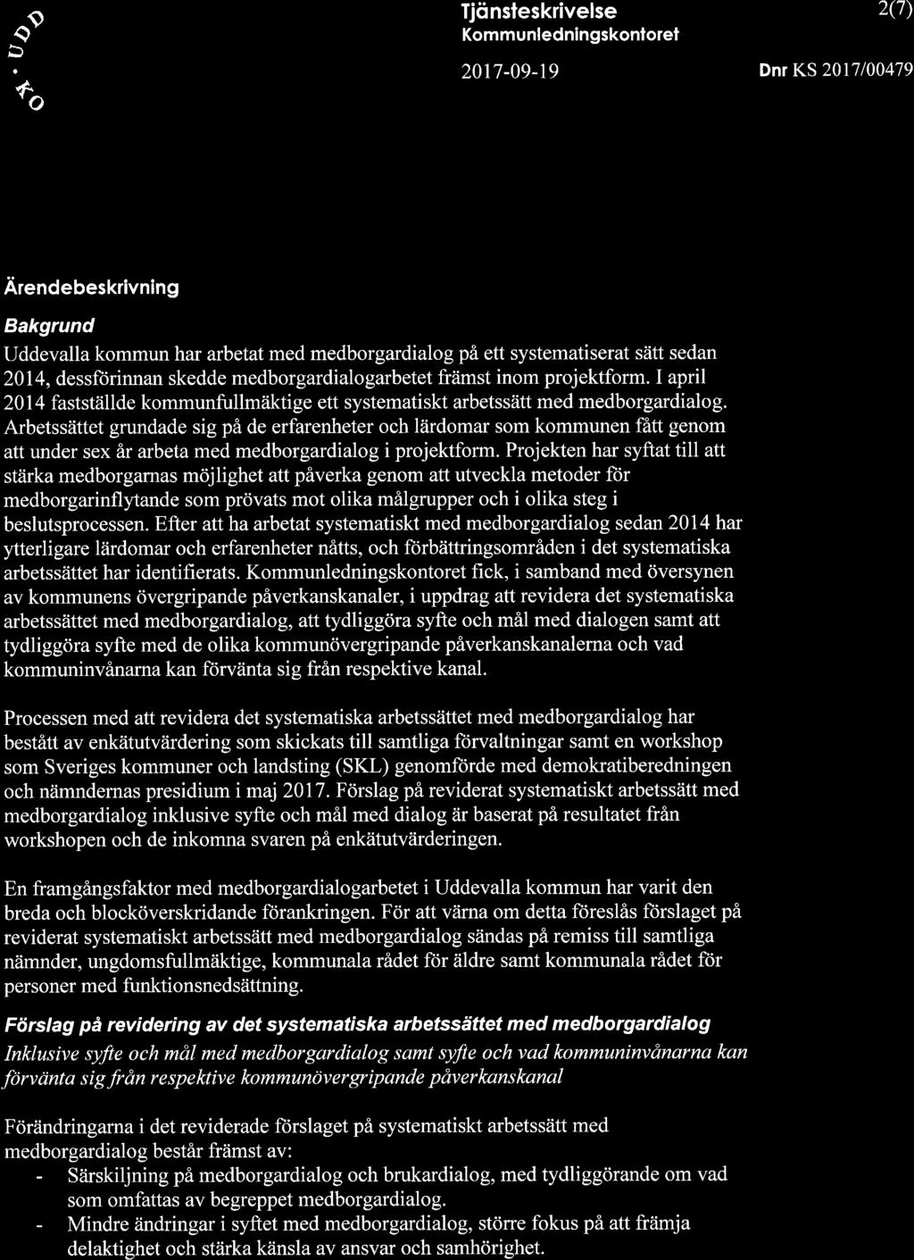o s' % ffi: Tjönsteskrivelse Kommunledningskonloret 2017-09-19 2(7) Dnr KS 2017100479 Ärendebeskrivning Bakgrund Uddevalla kommun har arbetatmed medborgardialog på ett systematiserat sätt sedan 2014,
