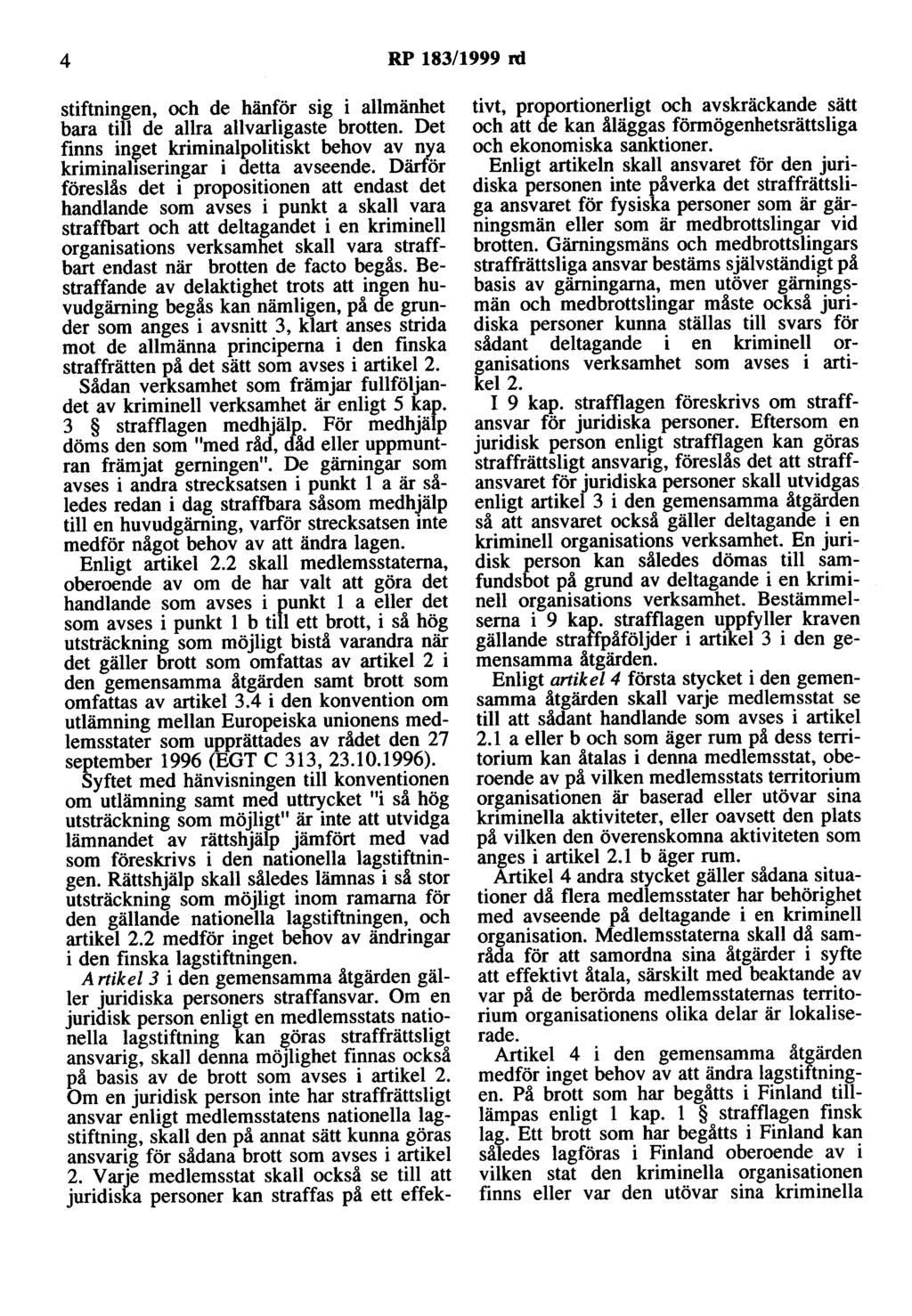 4 RP 183/1999 rd stiftningen, och de hänför sig i allmänhet bara till de allra allvarligaste brotten. Det finns in~et kriminalpolitiskt behov av nya kriminaliseringar i detta avseende.