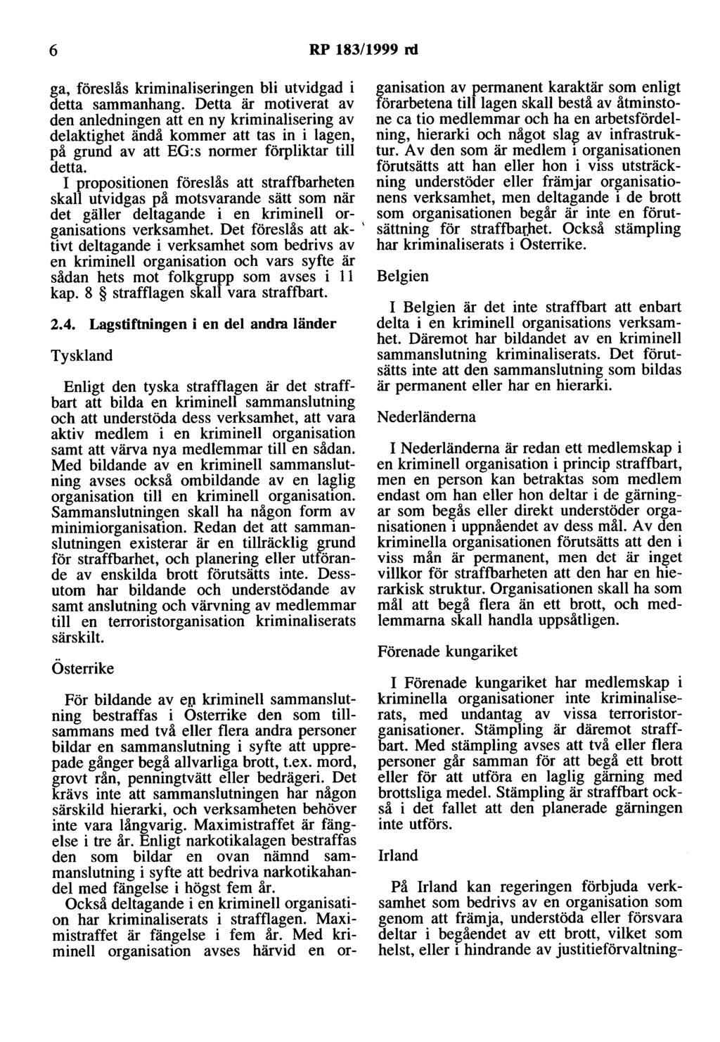 6 RP 183/1999 rd ga, föreslås kriminaliseringen bli utvidgad i detta sammanhang.