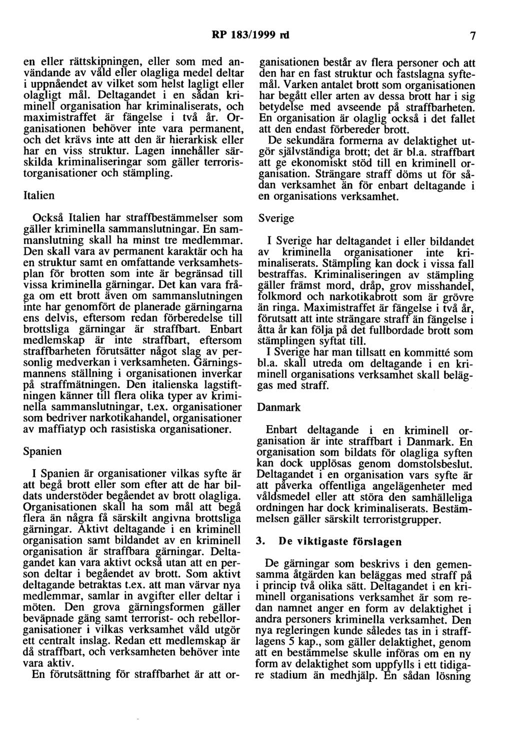 RP 183/1999 ni 7 en eller rättsky?ningen, elle~ som med användande av vald eller olaghga medel deltar i uppnåendet av vilket som helst la~;ligt eller olagligt mål.