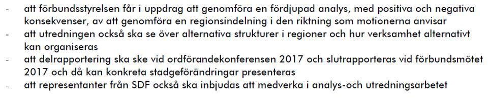 Förbundets styrelse har beslutat att utse en arbetsgrupp bestående av Jan Wiede, Ilpo Axenhus och Lena Sulkanen att genomföra den fördjupade analysen som Förbundsmötet önskade.