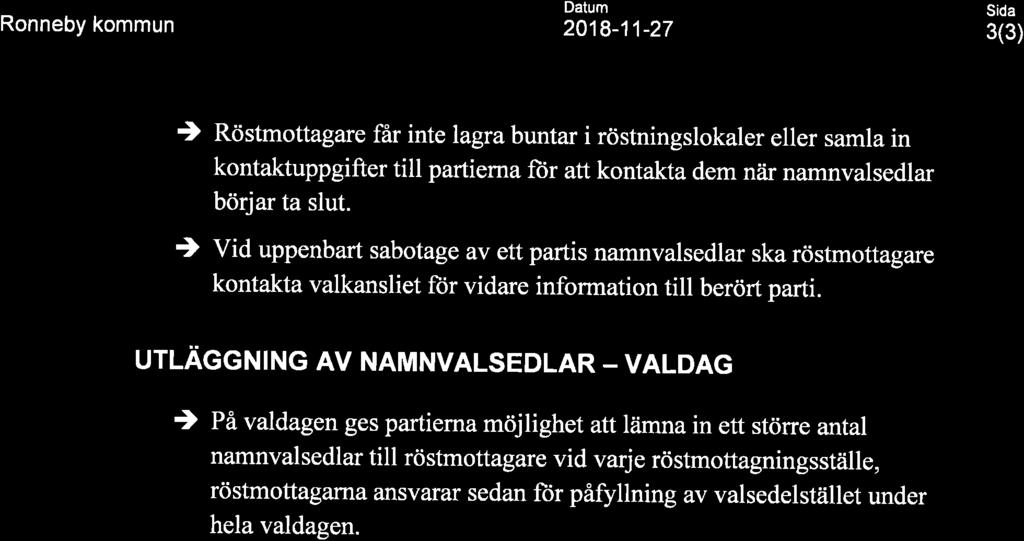 Ronneby kommun Datum 2018-11-27 3(3) ) Röstmottagare får inte lagra buntar i röstningslokaler eller samla in kontaktuppgifter till partierna ftir att