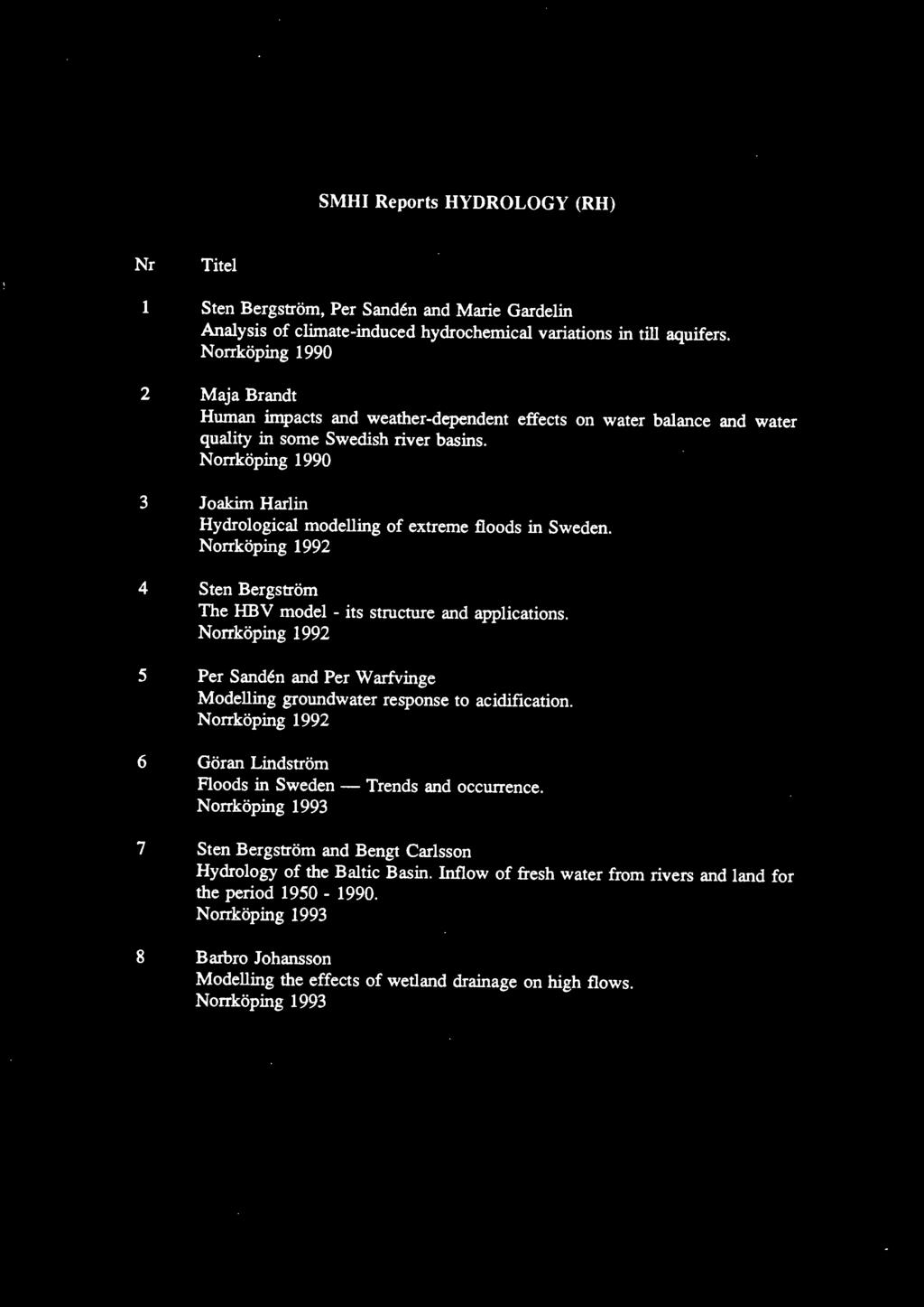 Norrköping 1990 3 Joakim Harlin Hydrological modelling of extreme floods in Sweden. Norrköping 1992 4 Sten Bergström The HBV model - its structure and applications.