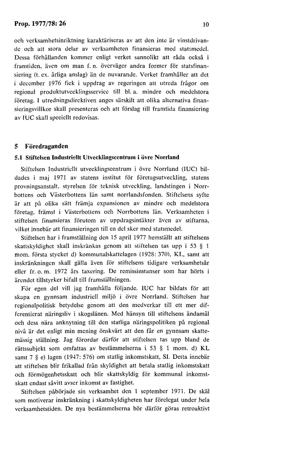 Prop. 1977 /78: 26 10 och vcrksamhetsinriktning karaktäriseras av att den inte är vinstdrivande och att stora delar av verksamheten finansieras med statsmedel.