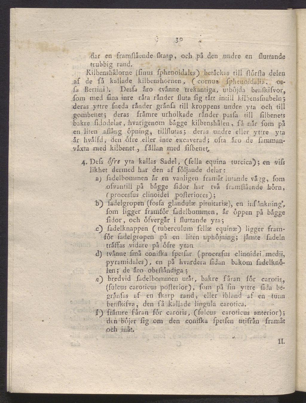 * n 3 ~ dar en fram flå ende fkarp, och.på den undre en fluttande trubbig rand. Kilbenshålorue (fiuus fph.eooidale.s) betackas till flor/la delen ;af de få kailade kilbenshornen.