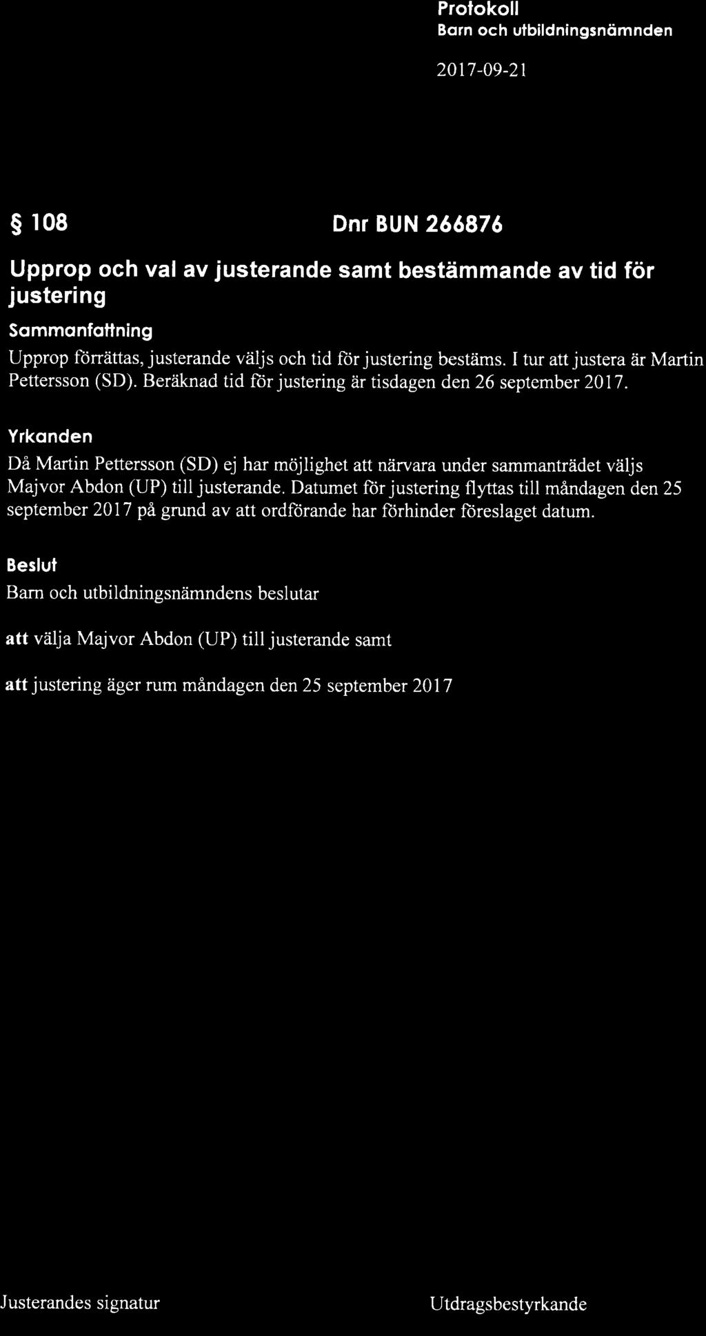 {ffi: s r08 Dnr BUN 266876 Upprop och val av justerande samt bestämmande av tid för justering Sommonfottning Upprop ftirrättas, justerande väljs och tid for justering bestiims.