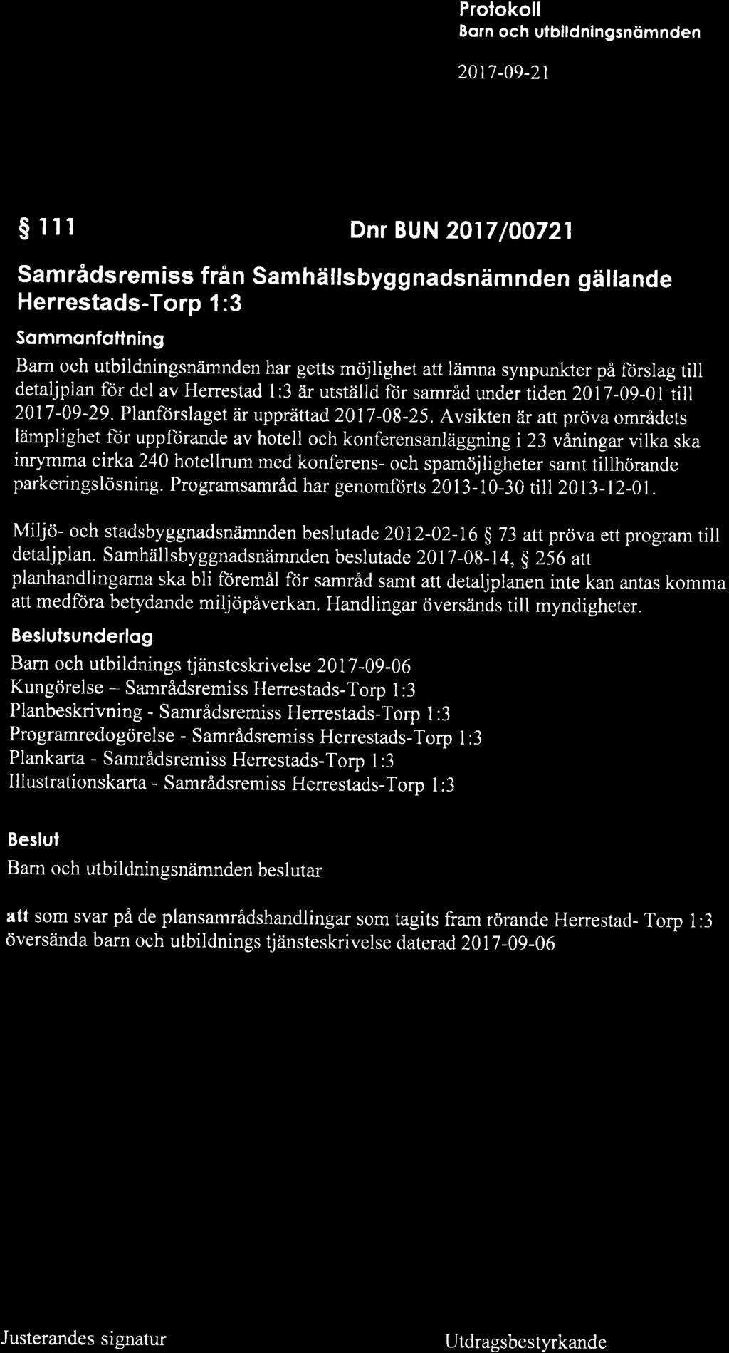råi't 'f +enö å 'o& tlö' S I I I Dnr BUN 20tT /00721 samrådsremiss från samhällsbyggnadsnämnden gällande Herrestads-Torp 1:3 Sommonfottning Bam och utbildningsniimnden har getts möjlighet att lämna