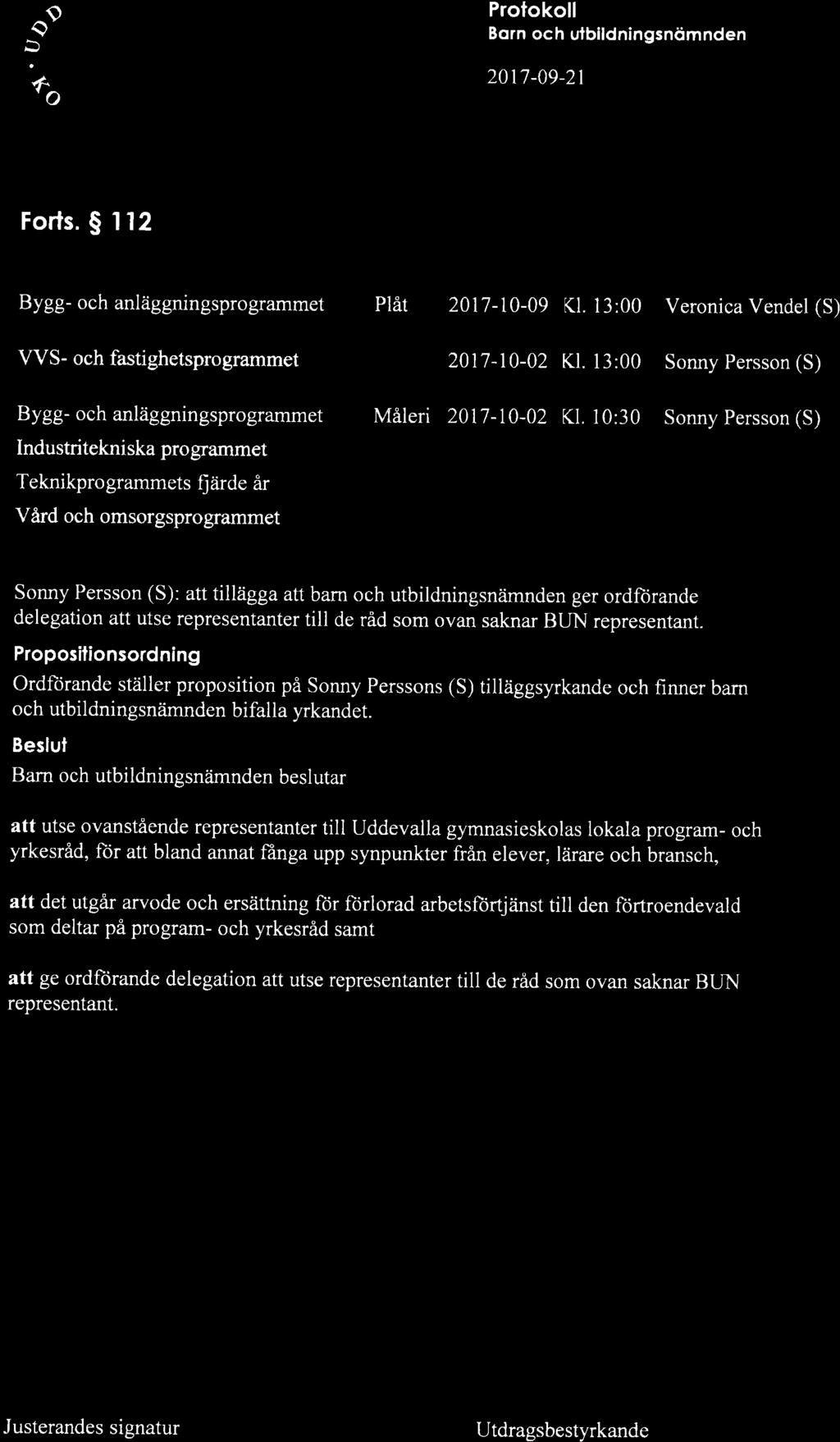 o o gv4t {ilffi'. *+*i otu' -* 6o rt M\) Protokoll Forts. S I 12 Bygg- och anläggningsprogrammet Plåt 2017-10-09 Kl. l3:00 Veronica Vendel (S) VVS- och fastighetsprogrammet 2017-10-02 Kl.
