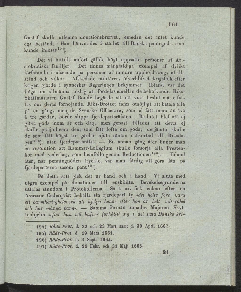 161 Gustaf skulle utleruna donalionsbrefvel, emedan det intet kunde ega bestånd. Han hänvisades i stället till Danska pantegods, sotn kunde inlösas10 '}.