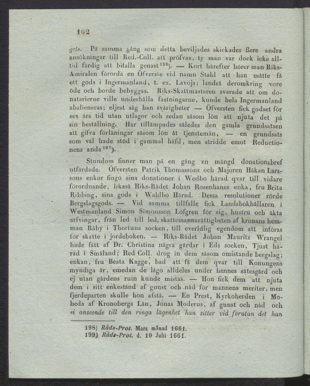 102 get«. På samma gång som delta beviljades skickades flere andra ansökningar Ii 11 Red.-Coli, all pröfvas, ty man var dock icke all tid färdig att bifalla genast196).