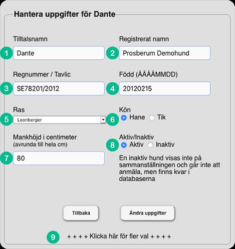 Min hunds uppgifter Om din hunds uppgifter behöver ändras eller korrigeras gå till menyfliken Mina hundar, välj aktuell hund genom att trycka på knappen Hantera uppgifter för *hundnamn* i listan Mina