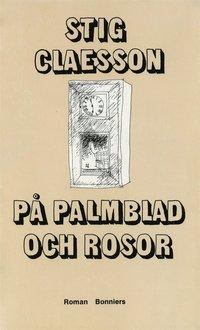 På palmblad och rosor PDF ladda ner LADDA NER LÄSA Beskrivning Författare: Stig Claesson. "Omedelbart han såg kärringen beslöt han sig för att förgöra henne. Varför visste han inte.