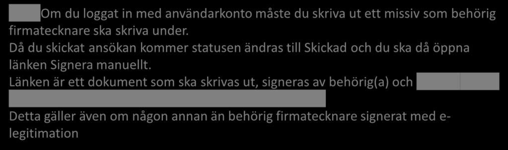 Kontrollera, signera (behörig firmatecknare) och skicka OBS! Om du loggat in med användarkonto måste du skriva ut ett missiv som behörig firmatecknare ska skriva under.