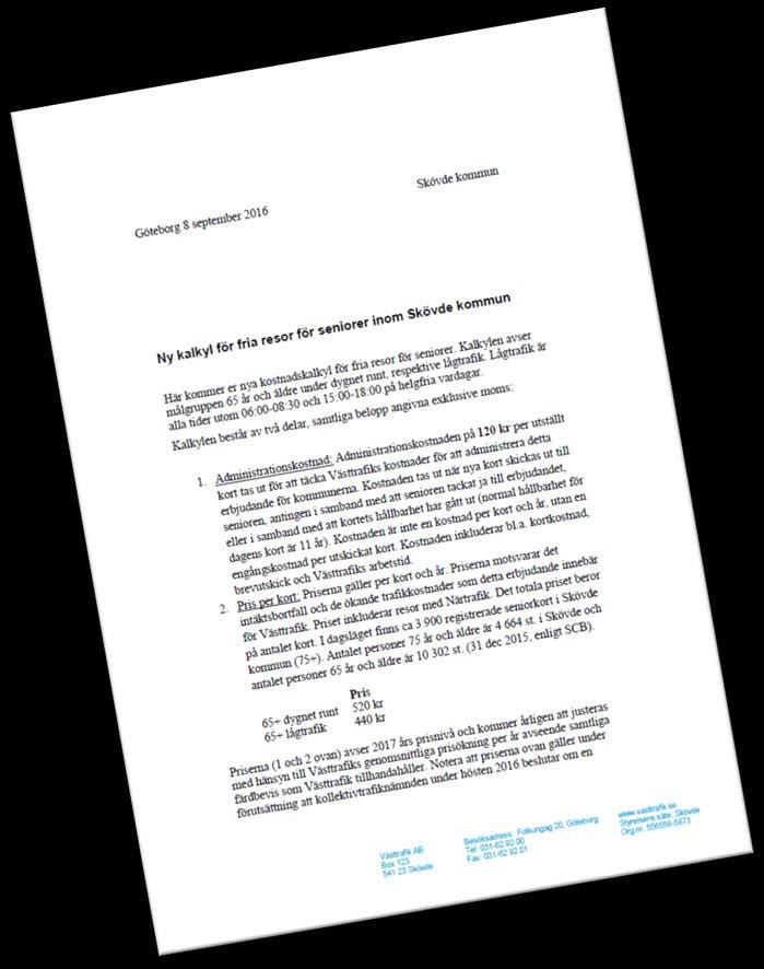 Förfrågan om tillköp 65+ Räkneexempel om 65+ dygnet runt i Skövde kommun 2017 Kort typ Adm+kort 65-74 år >75 år Antal kort Summa 65+ dygnet runt 640 kr 5638 5638 (100%) 3 608 320 kr 75+ dygnet runt