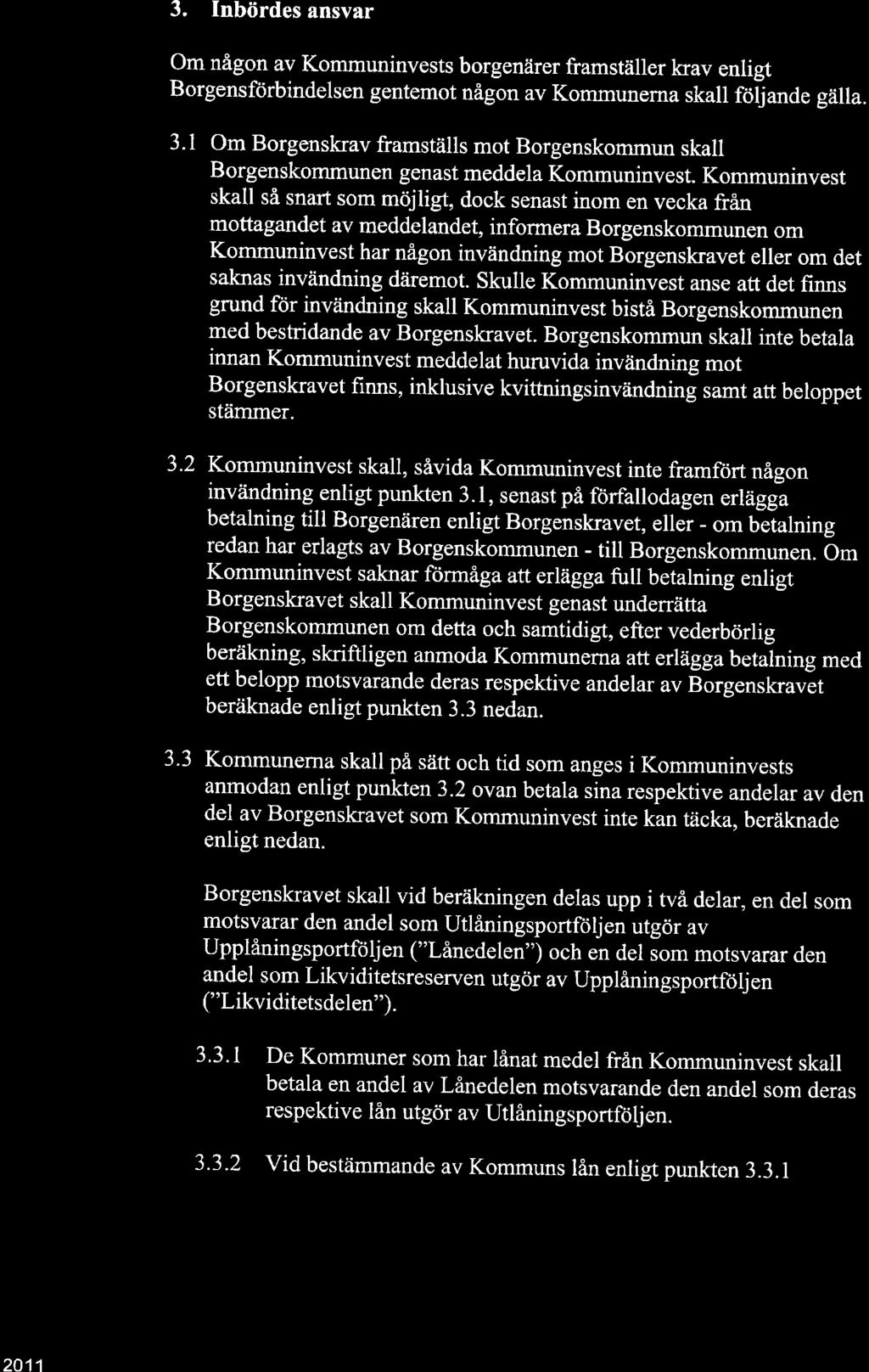 3. Inbördes ansvar Om någon av Kommuninvests borgenärer framställer krav enligt Borgensförbindelsen gentemot någon av Kommunerna skall föijande gälla. 3.
