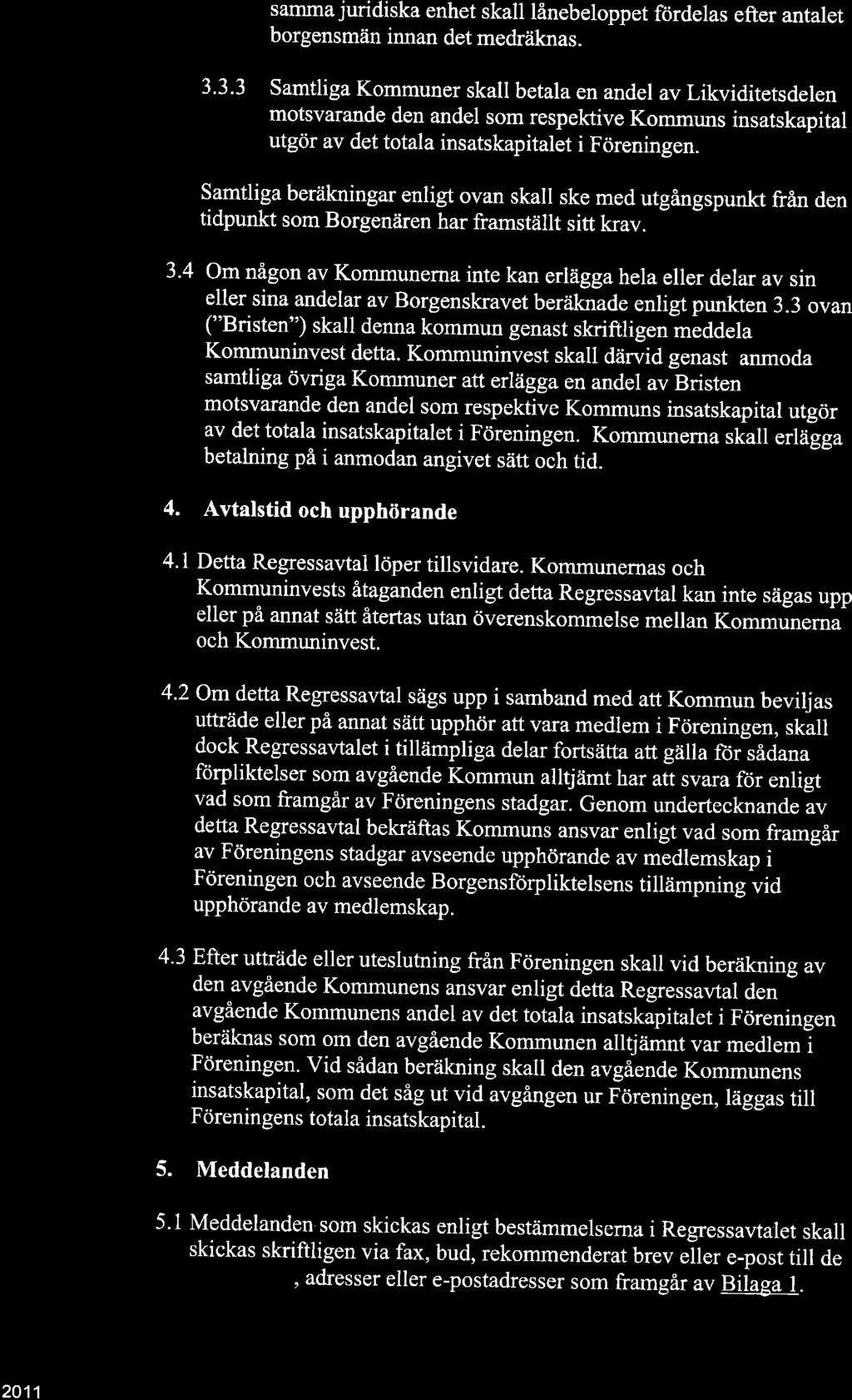 samma juridiska enhet skall lånebeloppet fördelas efter antalet borgensmän innan det medräknas. 3.