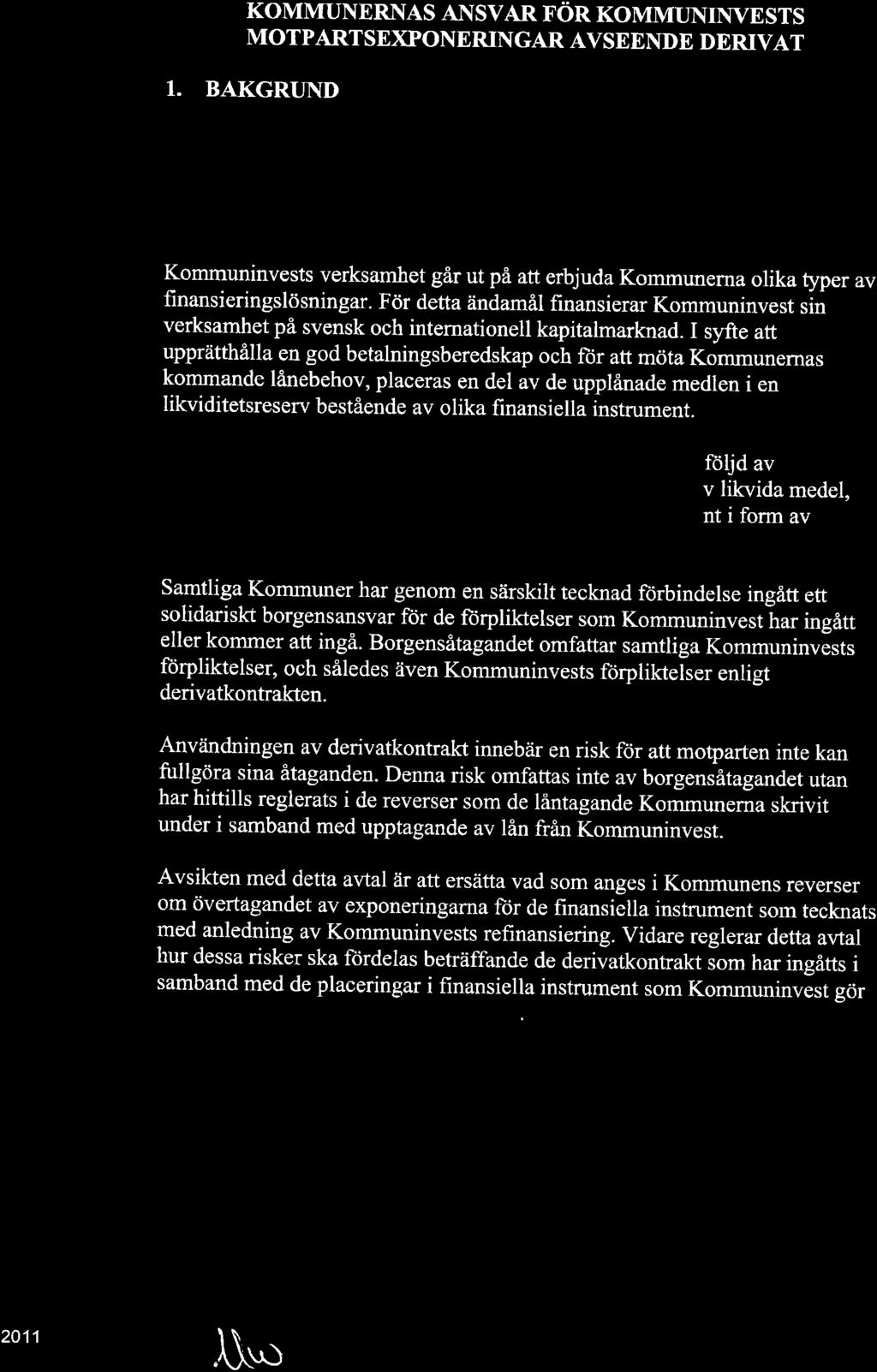 KoMMUNERNAS ANSvAR rör xowrmunrrwests MOTPARTSEXPONERINGAR AVSEENDE DERIVAT 1. BAKGRTJND Kommuninvests verksamhet går ut på att erbjuda Kommunerna olika typer av finansieringslösningar.