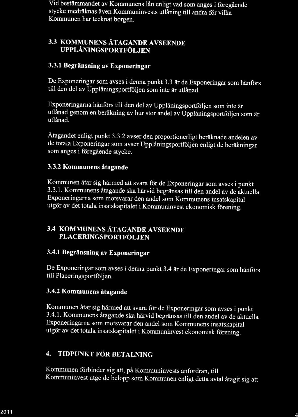 vid bestämmandet av Kommunens lån enligt vad som anges i föregående stycke med äknas även Kommuninvests utlaning till andra for vilka Kommunen har tecknat borgen. 3.3 KOMMUNENS ÅT.