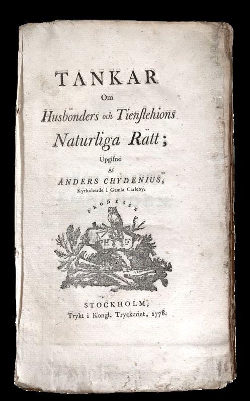 6. 6. CHYDENIUS, A. Tankar om husbönders och tienstehions naturliga rätt; upgifne. Sthlm, Kongl. tryckeriet, 1778. 8:o. (6),58 s. Med H. Fougts boktryckarmärke i träsnitt på titelbladet.