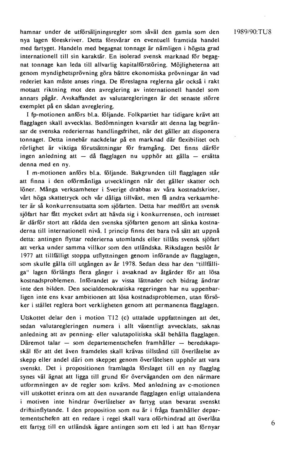 hamnar under de utförsäljningsregler som såväl den gamla som den nya lagen föreskriver. Detta försvårar en eventuell framtida handel med fartyget.