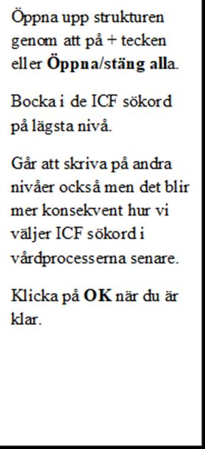 De valda sökorden kommer fram i ICF-strukturen för Relaterade faktorer. För att göra dessa skrivbara - tryck Spara. En Penna kommer fram längst till höger.